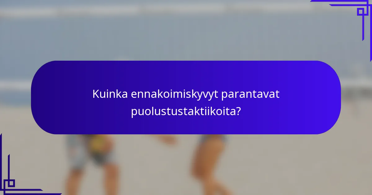 Kuinka ennakoimiskyvyt parantavat puolustustaktiikoita?