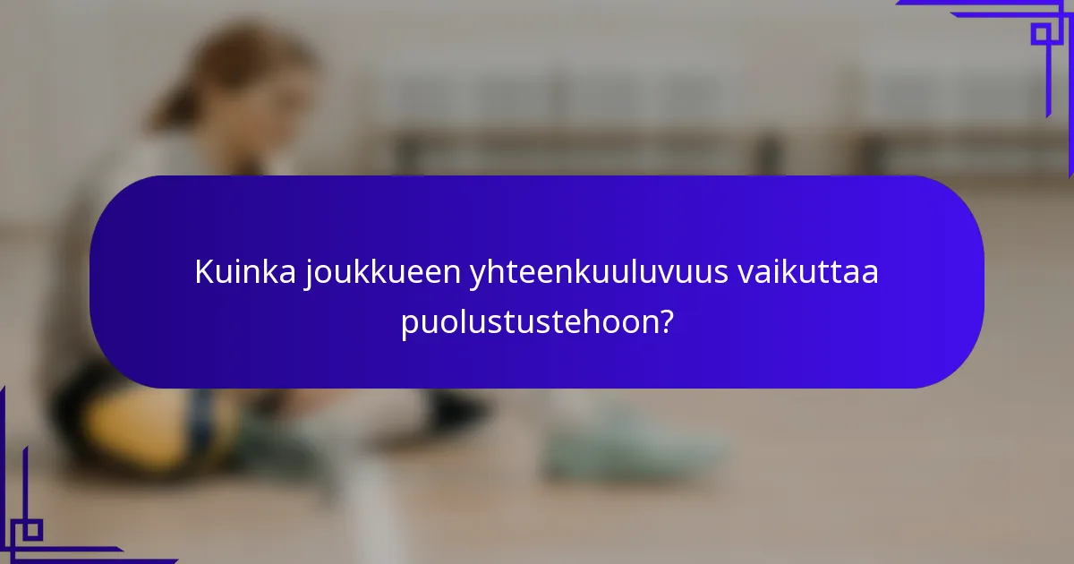 Kuinka joukkueen yhteenkuuluvuus vaikuttaa puolustustehoon?