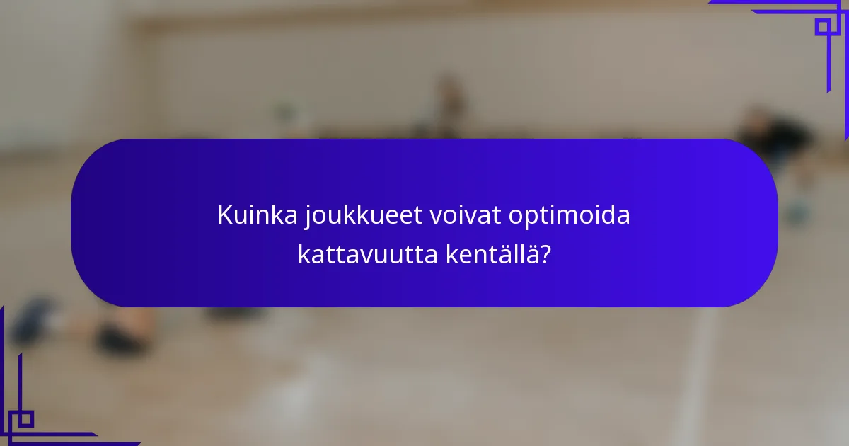 Kuinka joukkueet voivat optimoida kattavuutta kentällä?