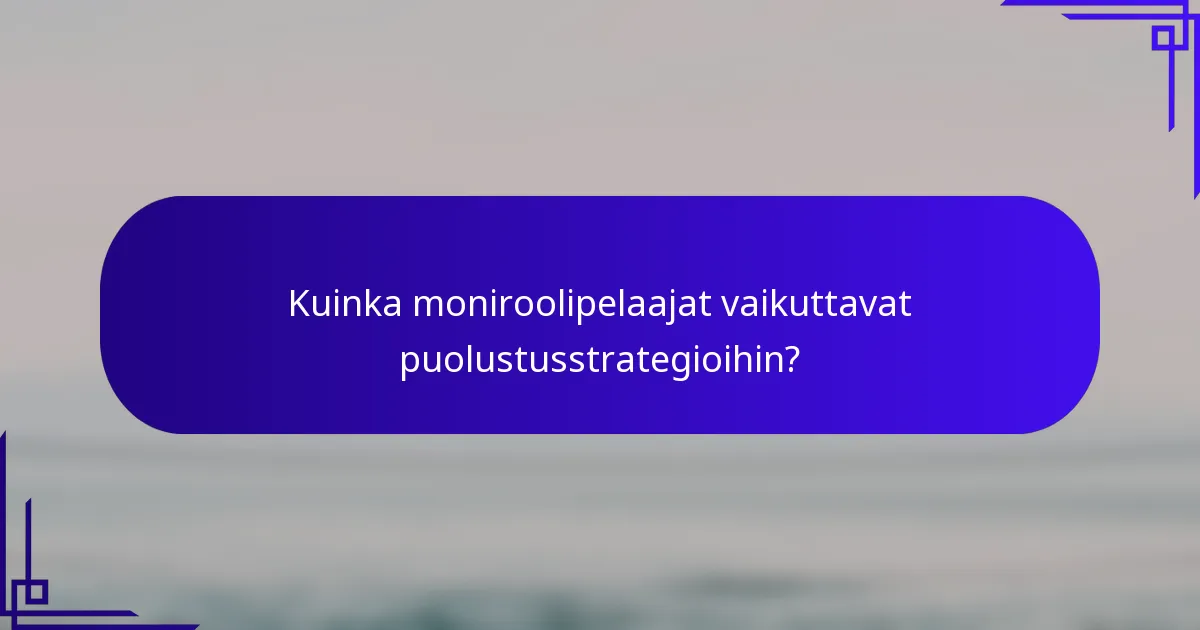 Kuinka moniroolipelaajat vaikuttavat puolustusstrategioihin?