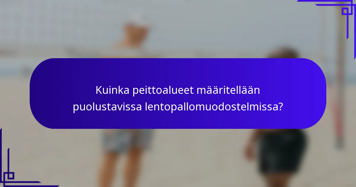 Kuinka peittoalueet määritellään puolustavissa lentopallomuodostelmissa?