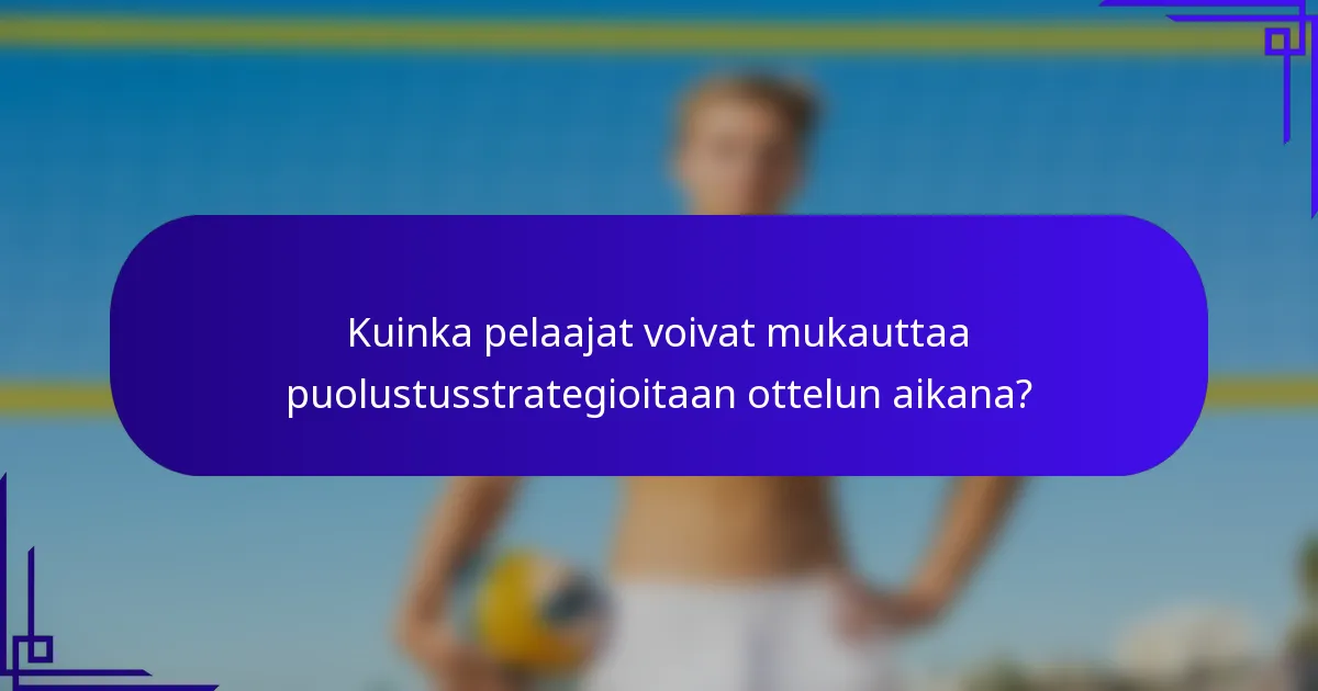 Kuinka pelaajat voivat mukauttaa puolustusstrategioitaan ottelun aikana?