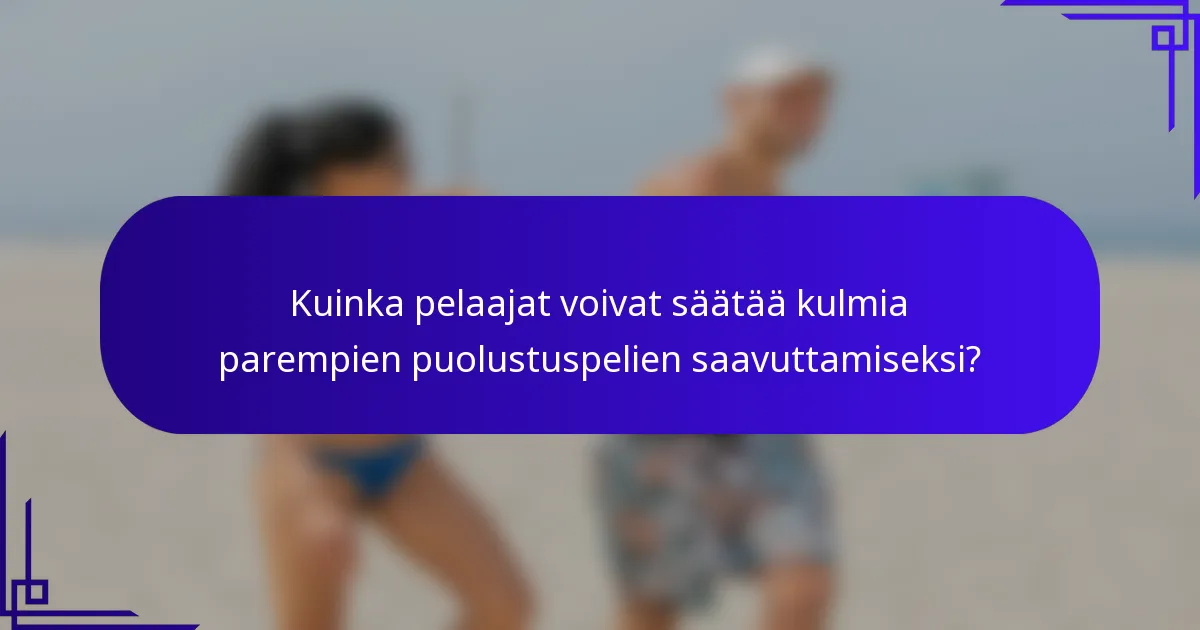 Kuinka pelaajat voivat säätää kulmia parempien puolustuspelien saavuttamiseksi?