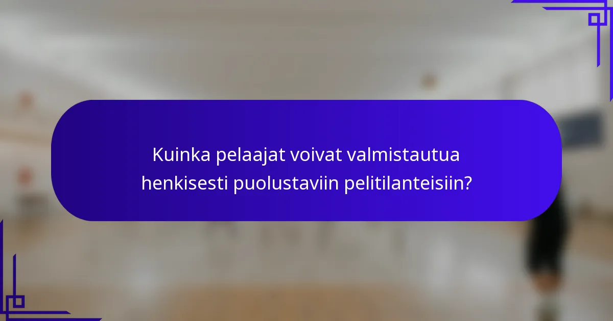 Kuinka pelaajat voivat valmistautua henkisesti puolustaviin pelitilanteisiin?