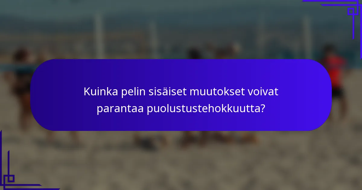 Kuinka pelin sisäiset muutokset voivat parantaa puolustustehokkuutta?