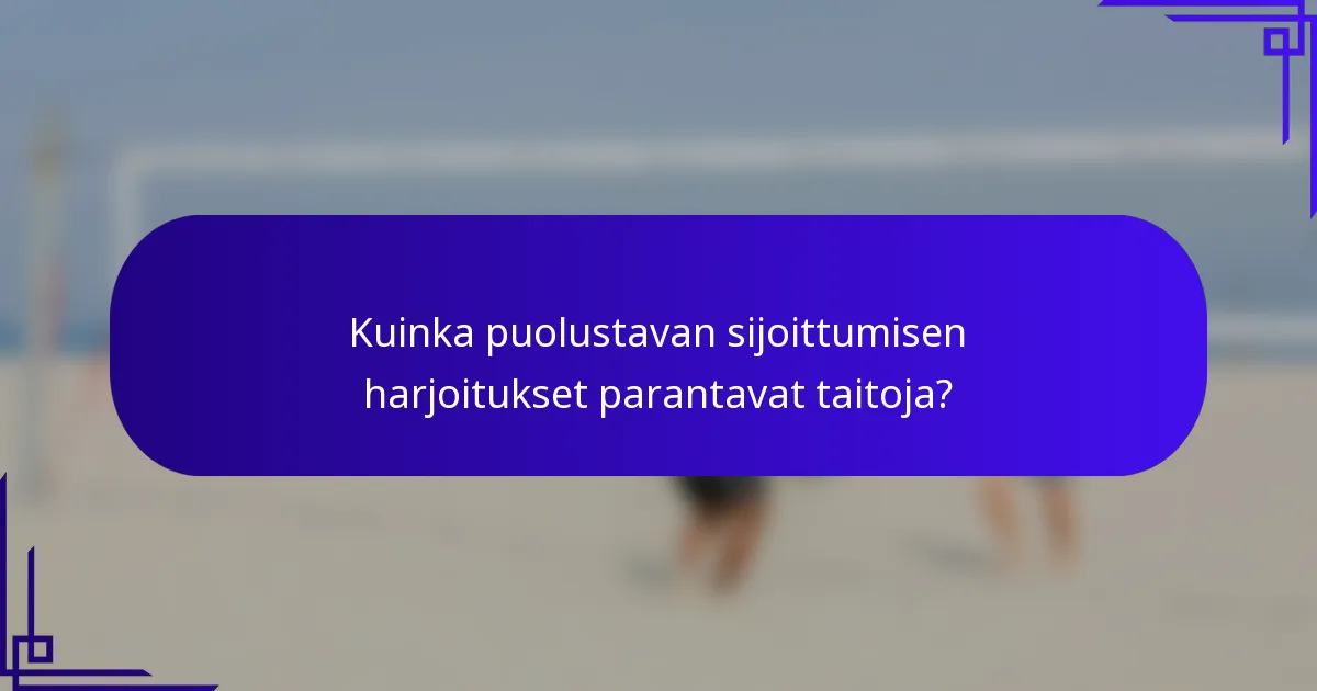 Kuinka puolustavan sijoittumisen harjoitukset parantavat taitoja?