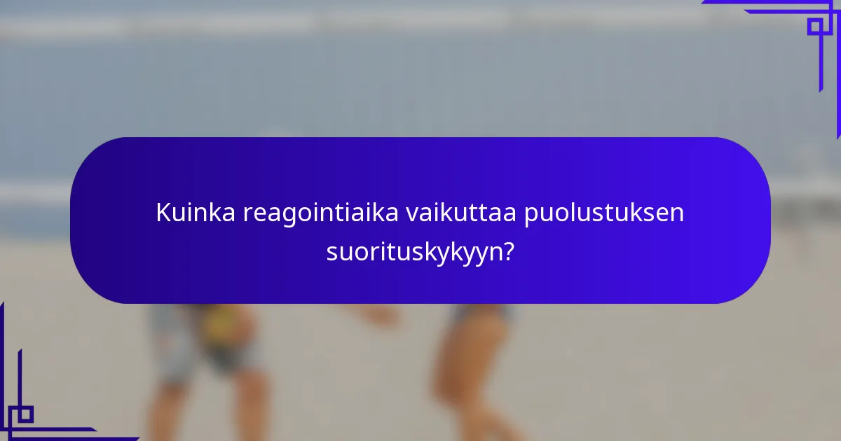 Kuinka reagointiaika vaikuttaa puolustuksen suorituskykyyn?