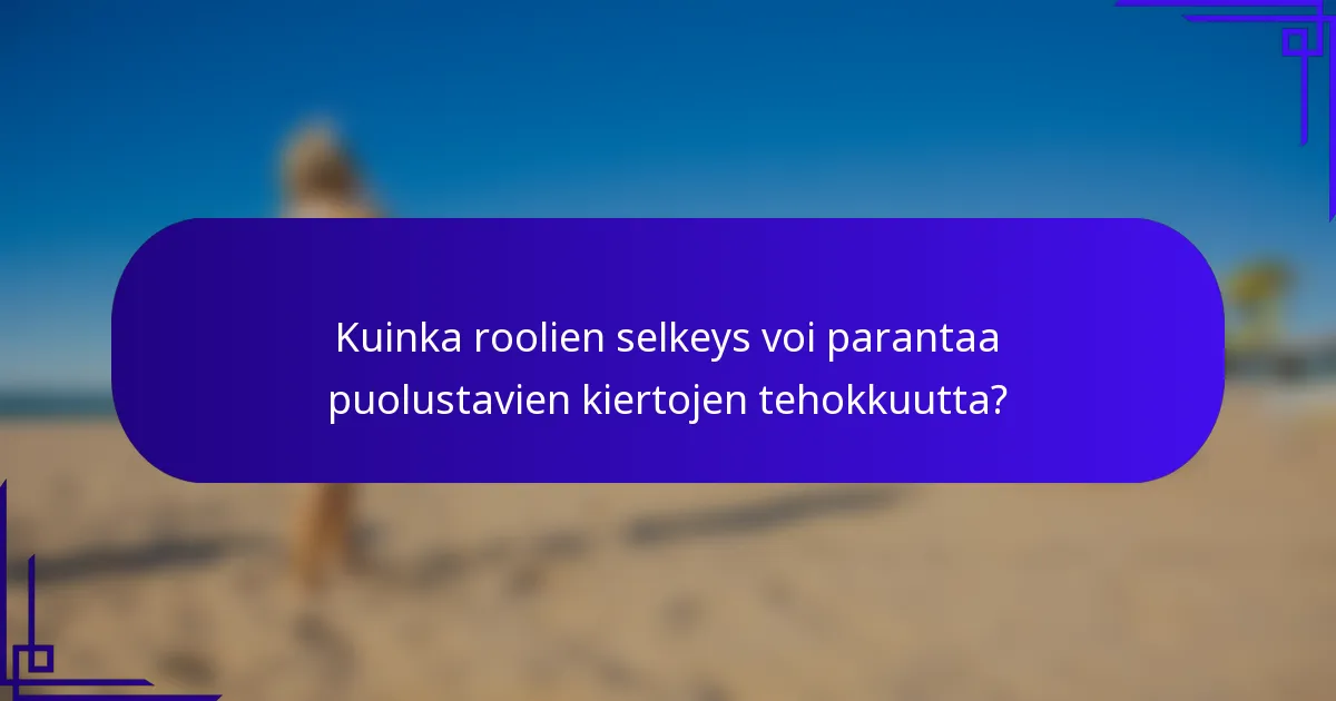Kuinka roolien selkeys voi parantaa puolustavien kiertojen tehokkuutta?