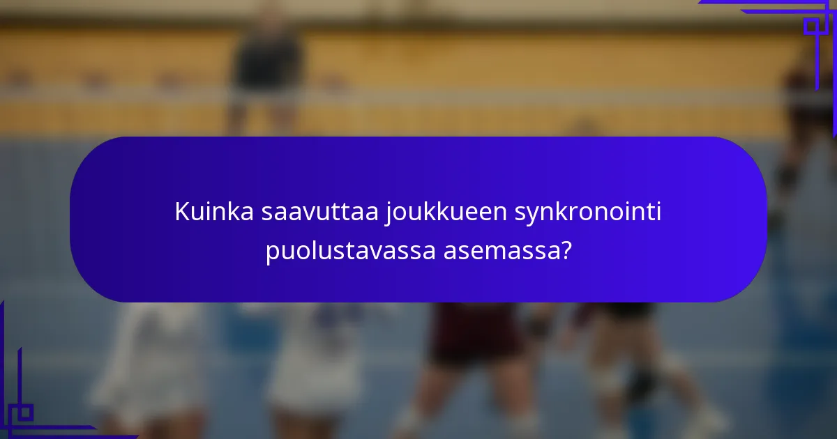 Kuinka saavuttaa joukkueen synkronointi puolustavassa asemassa?