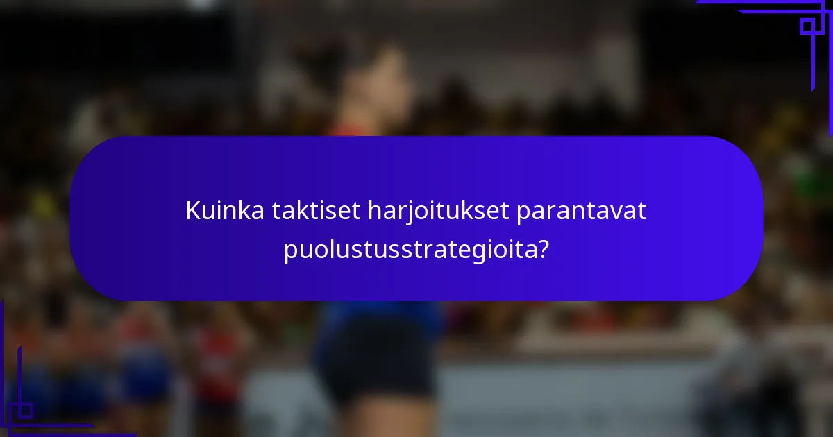 Kuinka taktiset harjoitukset parantavat puolustusstrategioita?