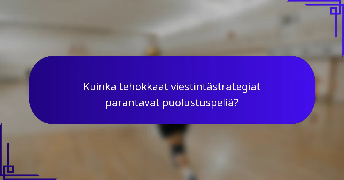 Kuinka tehokkaat viestintästrategiat parantavat puolustuspeliä?