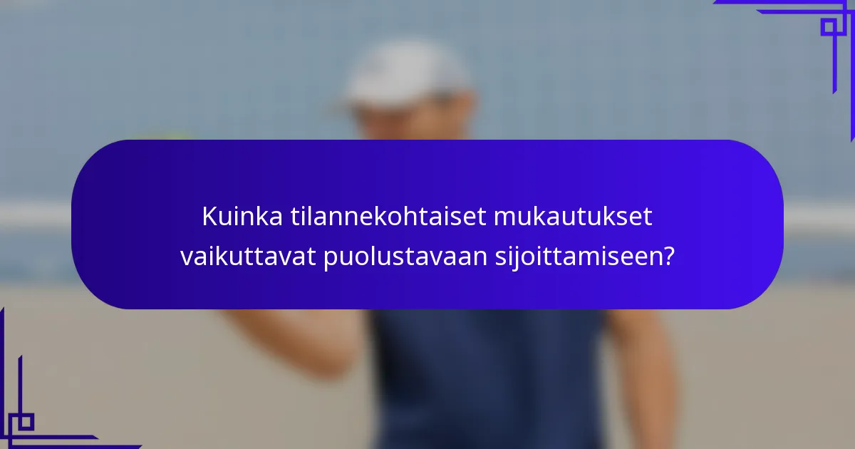 Kuinka tilannekohtaiset mukautukset vaikuttavat puolustavaan sijoittamiseen?