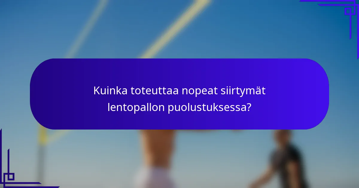Kuinka toteuttaa nopeat siirtymät lentopallon puolustuksessa?