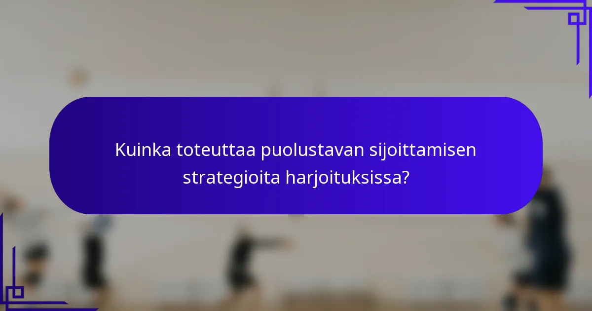 Kuinka toteuttaa puolustavan sijoittamisen strategioita harjoituksissa?