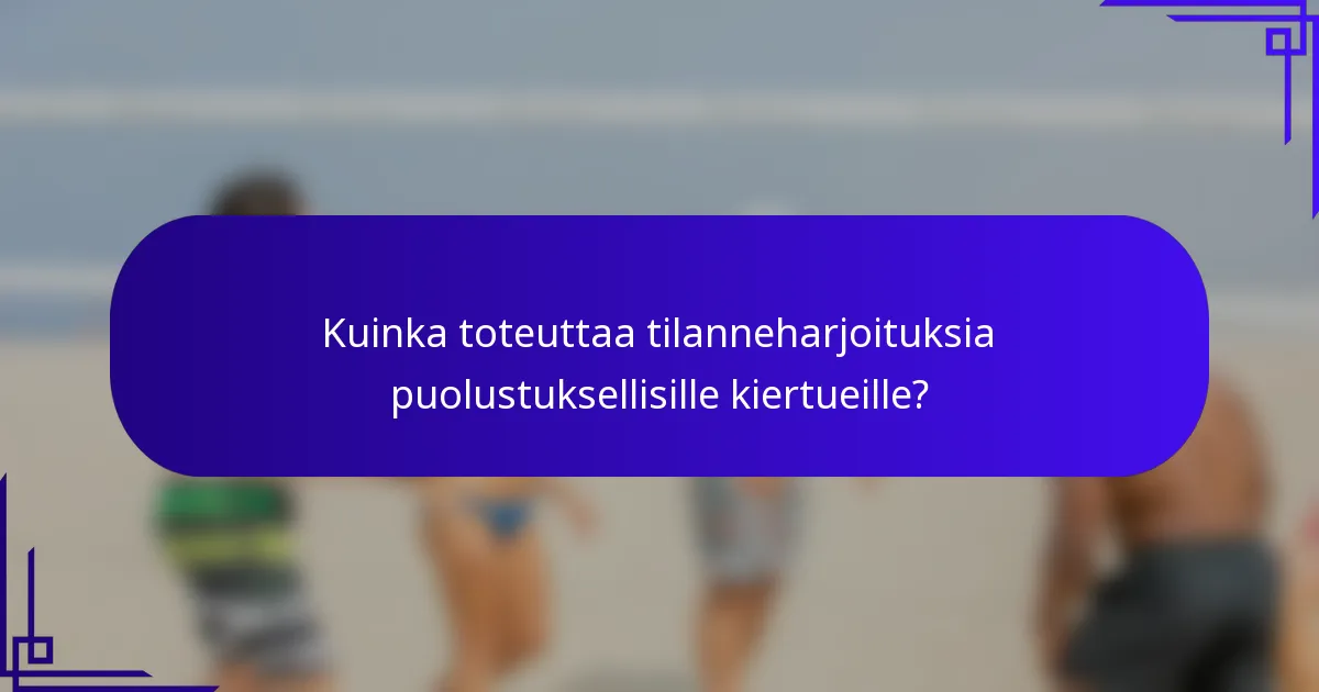 Kuinka toteuttaa tilanneharjoituksia puolustuksellisille kiertueille?