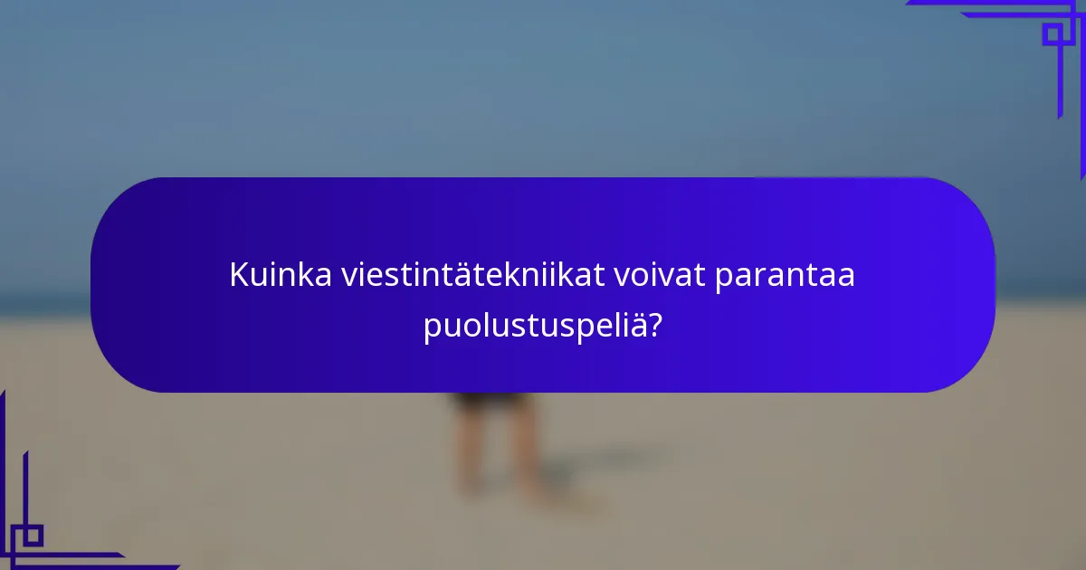 Kuinka viestintätekniikat voivat parantaa puolustuspeliä?