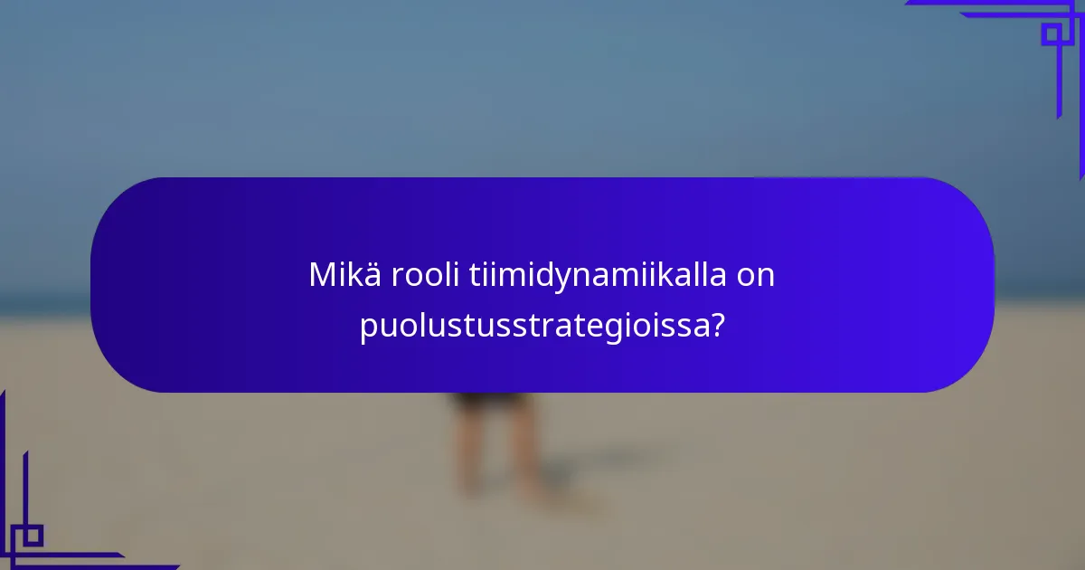 Mikä rooli tiimidynamiikalla on puolustusstrategioissa?