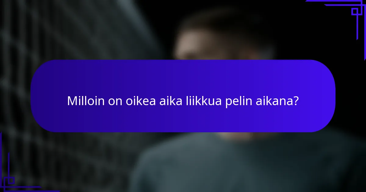 Milloin on oikea aika liikkua pelin aikana?