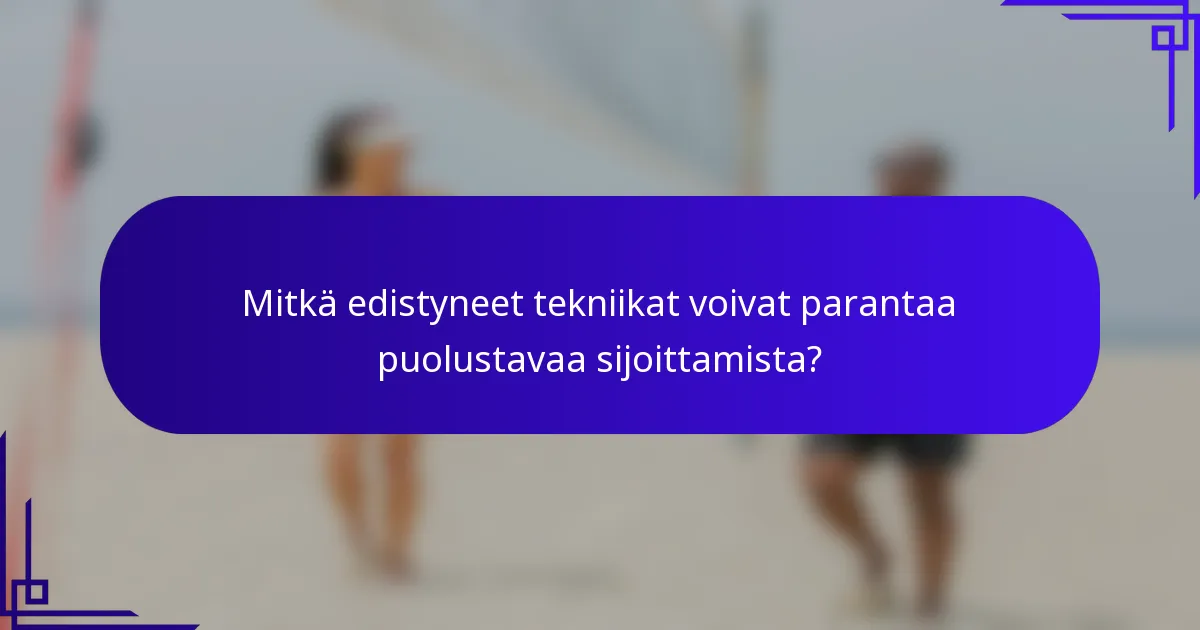 Mitkä edistyneet tekniikat voivat parantaa puolustavaa sijoittamista?