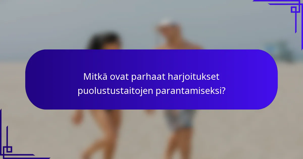 Mitkä ovat parhaat harjoitukset puolustustaitojen parantamiseksi?