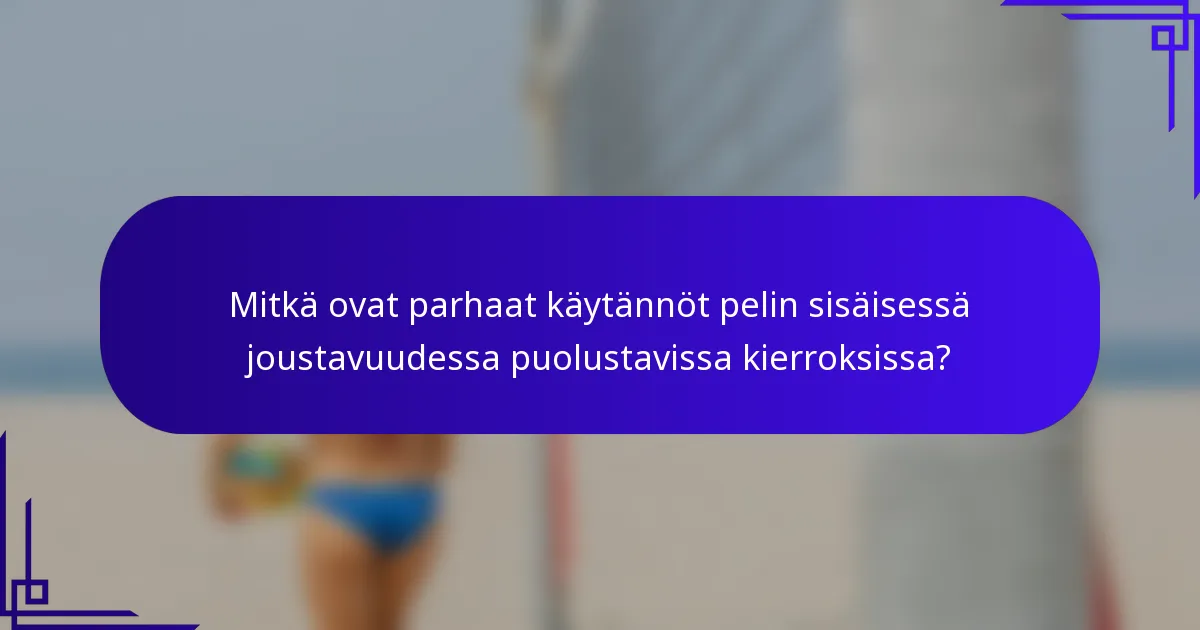 Mitkä ovat parhaat käytännöt pelin sisäisessä joustavuudessa puolustavissa kierroksissa?
