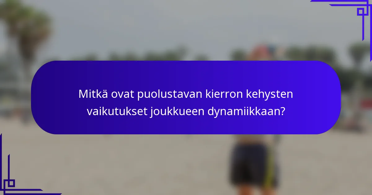 Mitkä ovat puolustavan kierron kehysten vaikutukset joukkueen dynamiikkaan?
