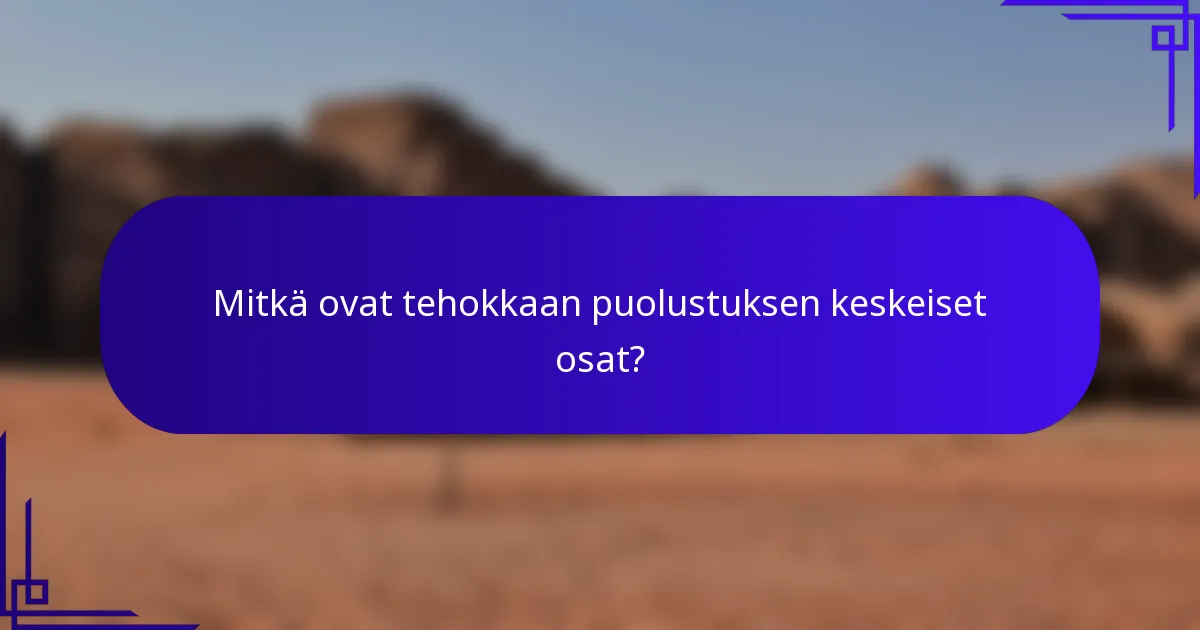 Mitkä ovat tehokkaan puolustuksen keskeiset osat?