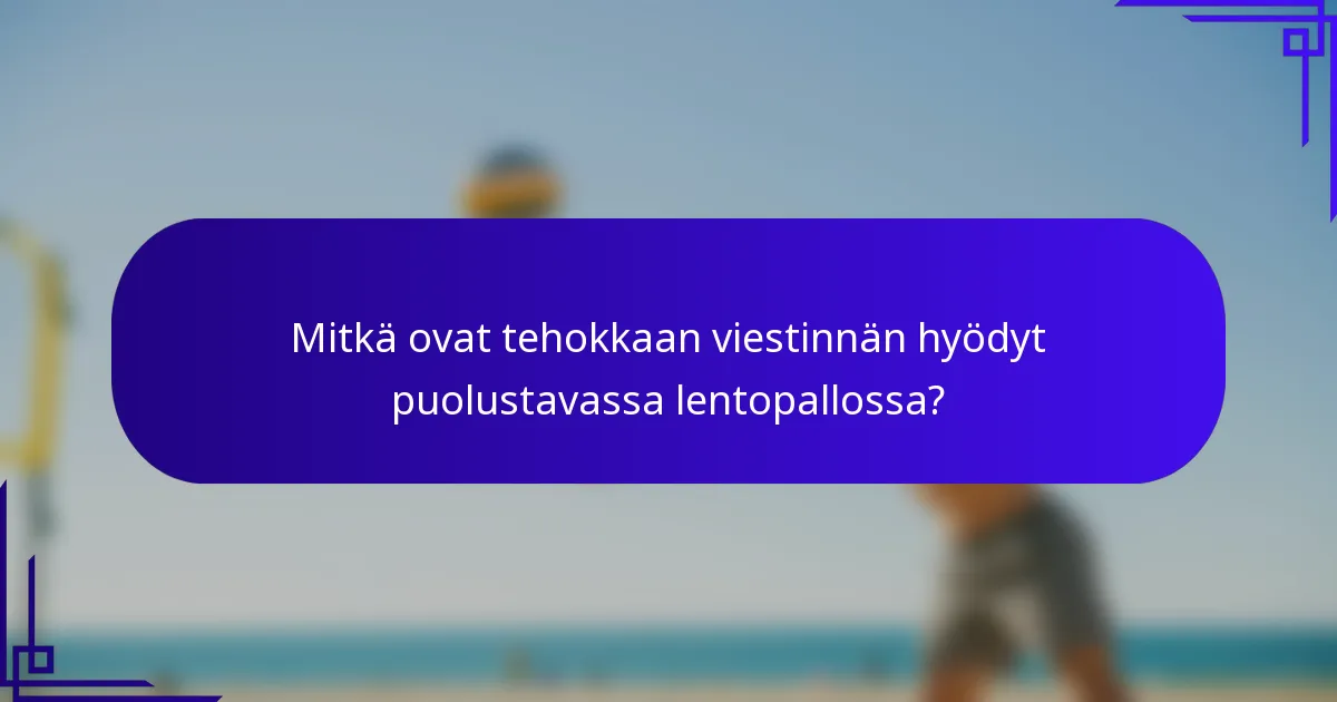 Mitkä ovat tehokkaan viestinnän hyödyt puolustavassa lentopallossa?