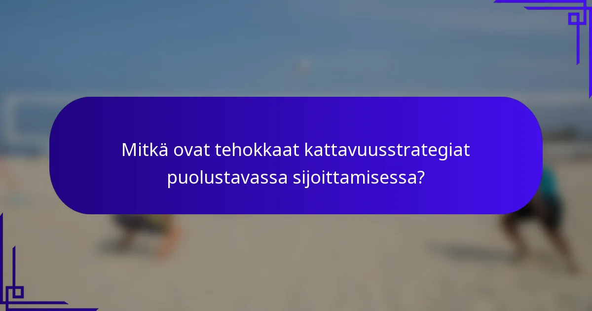 Mitkä ovat tehokkaat kattavuusstrategiat puolustavassa sijoittamisessa?