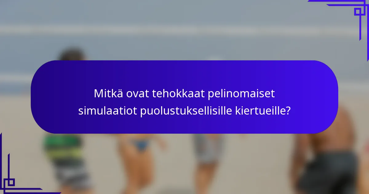 Mitkä ovat tehokkaat pelinomaiset simulaatiot puolustuksellisille kiertueille?