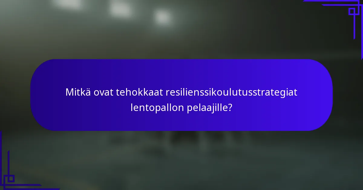 Mitkä ovat tehokkaat resilienssikoulutusstrategiat lentopallon pelaajille?