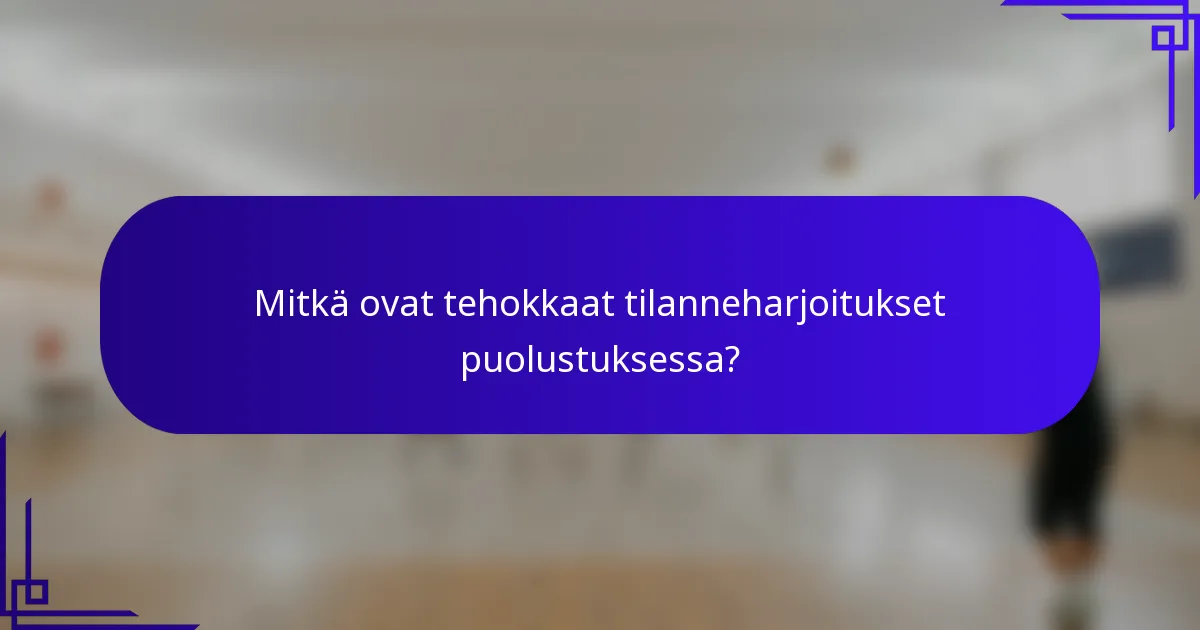 Mitkä ovat tehokkaat tilanneharjoitukset puolustuksessa?