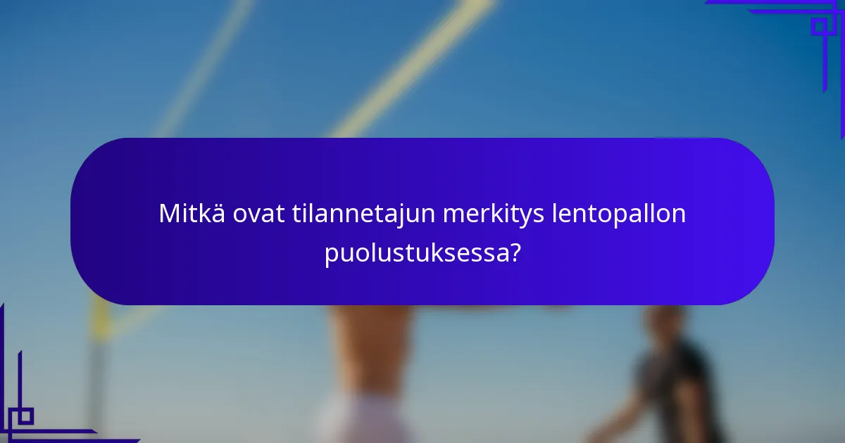 Mitkä ovat tilannetajun merkitys lentopallon puolustuksessa?