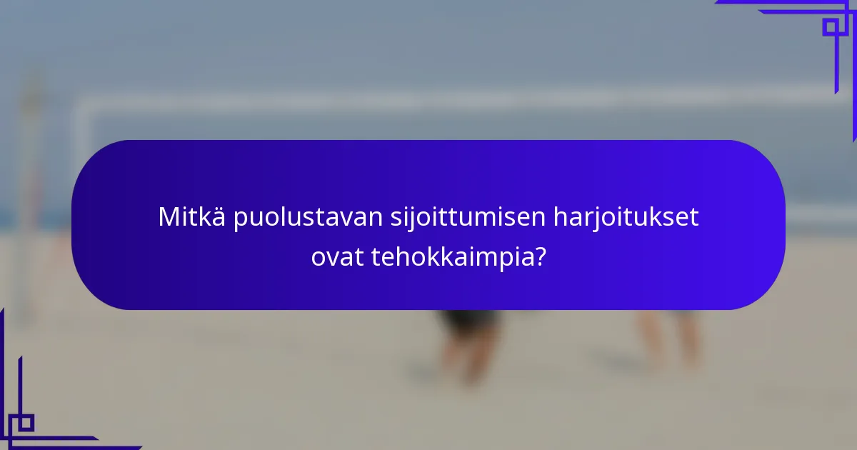 Mitkä puolustavan sijoittumisen harjoitukset ovat tehokkaimpia?