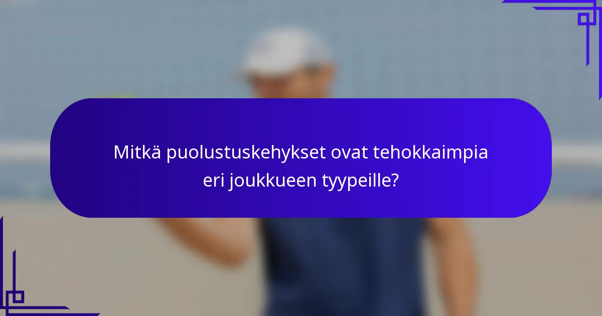 Mitkä puolustuskehykset ovat tehokkaimpia eri joukkueen tyypeille?