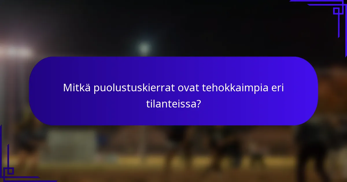 Mitkä puolustuskierrat ovat tehokkaimpia eri tilanteissa?