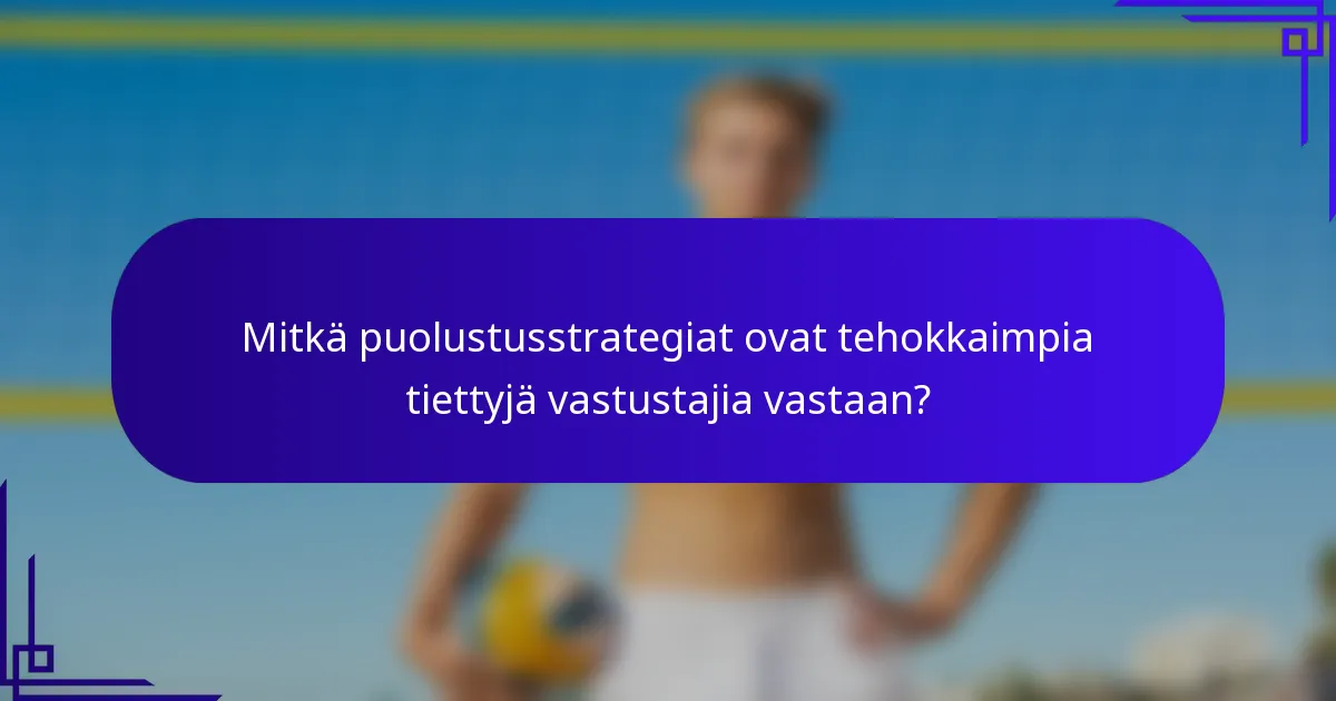 Mitkä puolustusstrategiat ovat tehokkaimpia tiettyjä vastustajia vastaan?