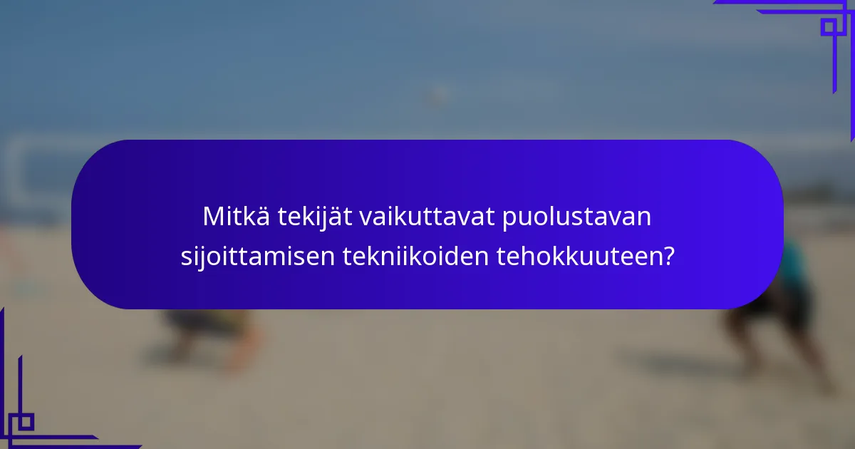 Mitkä tekijät vaikuttavat puolustavan sijoittamisen tekniikoiden tehokkuuteen?