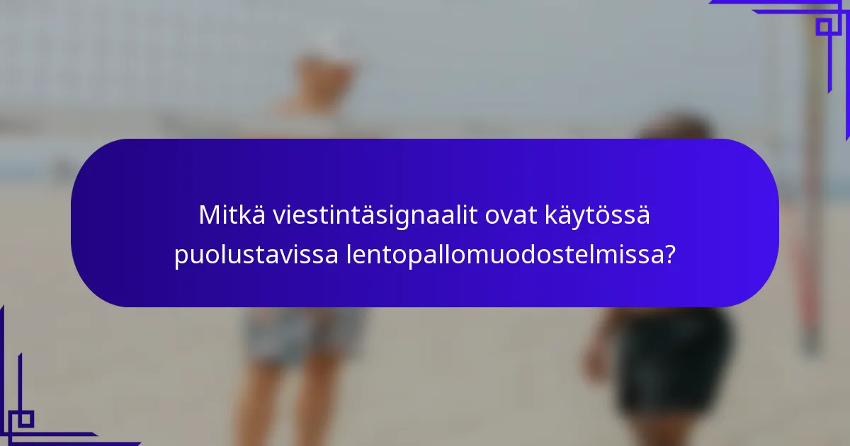 Mitkä viestintäsignaalit ovat käytössä puolustavissa lentopallomuodostelmissa?